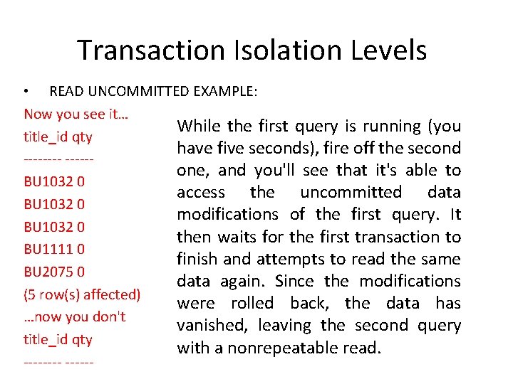 Transaction Isolation Levels • READ UNCOMMITTED EXAMPLE: Now you see it… While the first Transaction Isolation Levels • READ UNCOMMITTED EXAMPLE: Now you see it… While the first