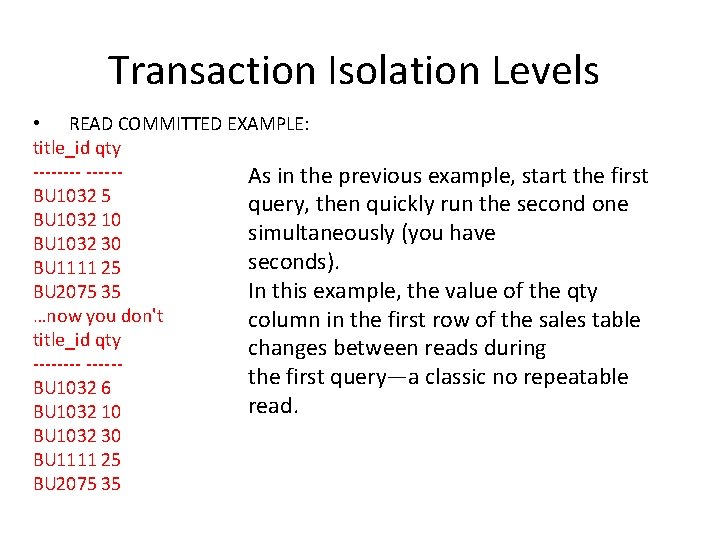 Transaction Isolation Levels • READ COMMITTED EXAMPLE: title_id qty -----As in the previous example, Transaction Isolation Levels • READ COMMITTED EXAMPLE: title_id qty -----As in the previous example,