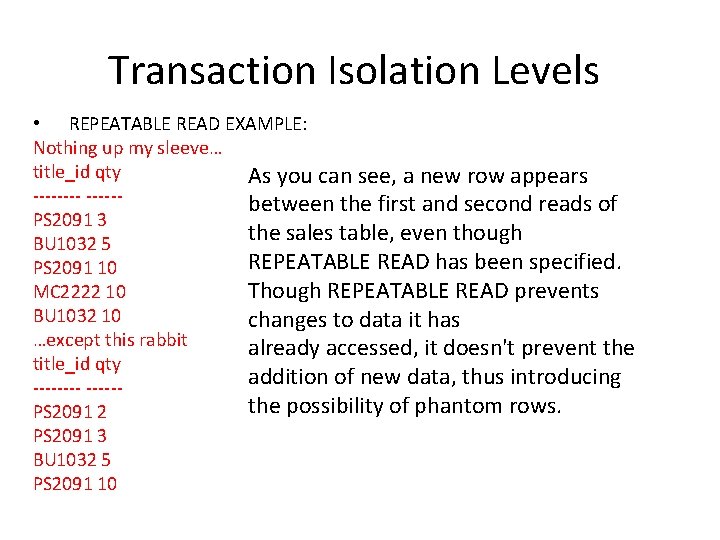 Transaction Isolation Levels • REPEATABLE READ EXAMPLE: Nothing up my sleeve… title_id qty As Transaction Isolation Levels • REPEATABLE READ EXAMPLE: Nothing up my sleeve… title_id qty As