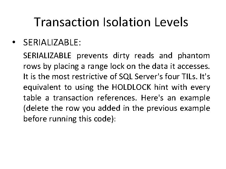 Transaction Isolation Levels • SERIALIZABLE: SERIALIZABLE prevents dirty reads and phantom rows by placing Transaction Isolation Levels • SERIALIZABLE: SERIALIZABLE prevents dirty reads and phantom rows by placing