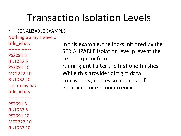 Transaction Isolation Levels • SERIALIZABLE EXAMPLE: Nothing up my sleeve… title_id qty In this Transaction Isolation Levels • SERIALIZABLE EXAMPLE: Nothing up my sleeve… title_id qty In this