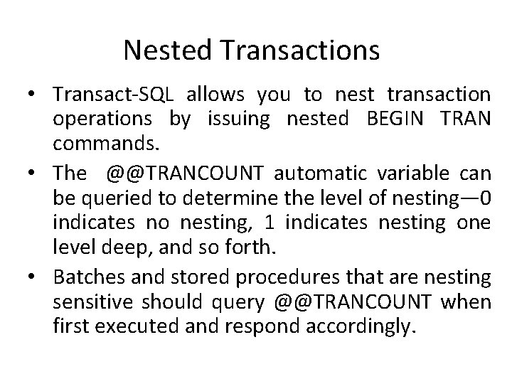 Nested Transactions • Transact-SQL allows you to nest transaction operations by issuing nested BEGIN Nested Transactions • Transact-SQL allows you to nest transaction operations by issuing nested BEGIN