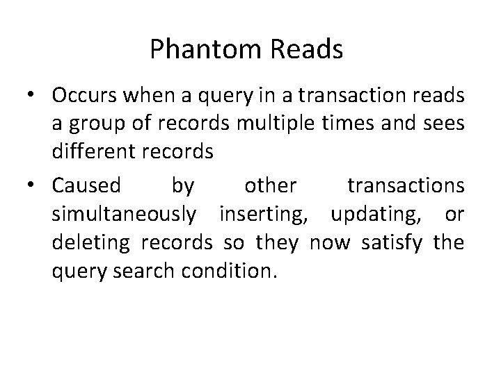 Phantom Reads • Occurs when a query in a transaction reads a group of Phantom Reads • Occurs when a query in a transaction reads a group of
