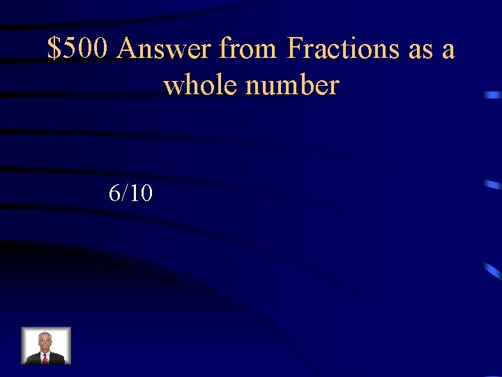 $500 Answer from Fractions as a whole number 6/10 