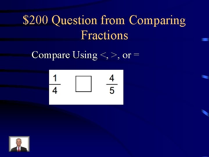 $200 Question from Comparing Fractions Compare Using <, >, or = 