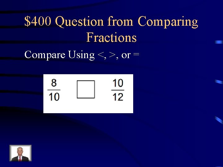 $400 Question from Comparing Fractions Compare Using <, >, or = 