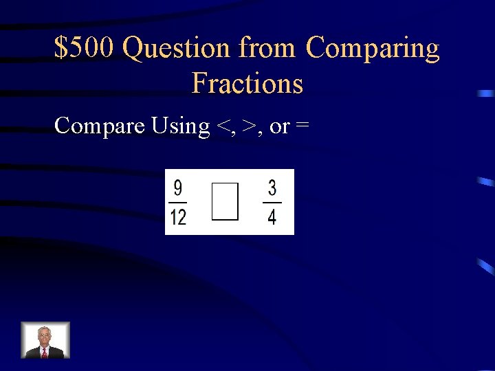 $500 Question from Comparing Fractions Compare Using <, >, or = 
