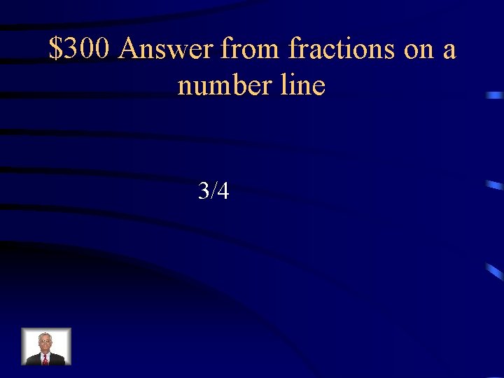 $300 Answer from fractions on a number line 3/4 