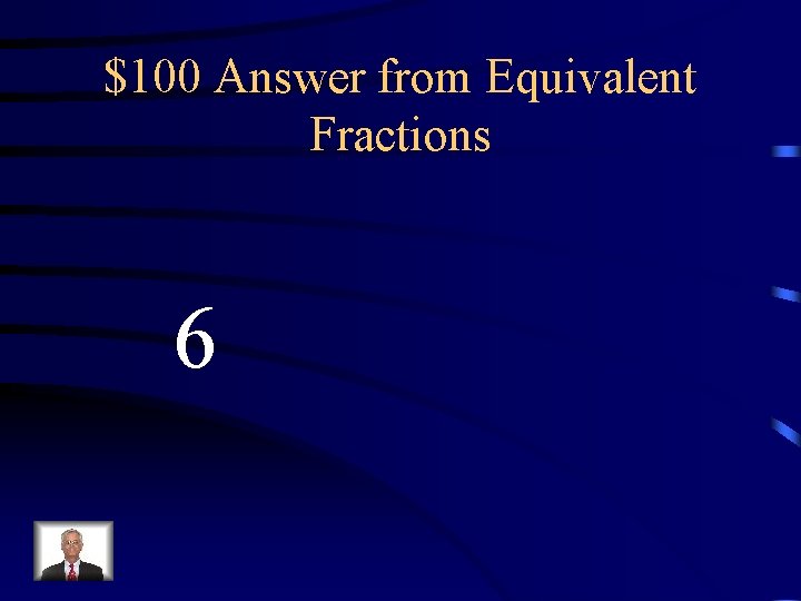 $100 Answer from Equivalent Fractions 6 