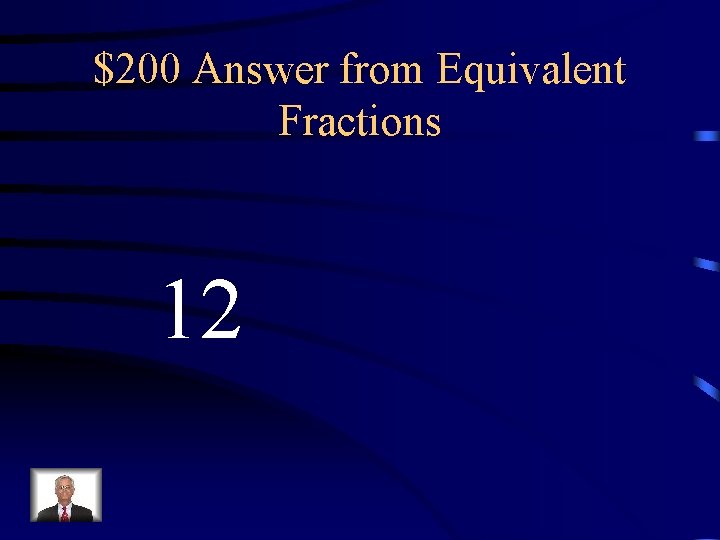 $200 Answer from Equivalent Fractions 12 