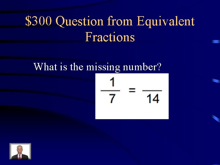 $300 Question from Equivalent Fractions What is the missing number? 