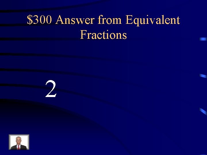 $300 Answer from Equivalent Fractions 2 