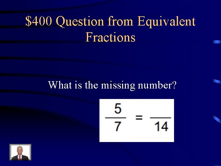 $400 Question from Equivalent Fractions What is the missing number? 