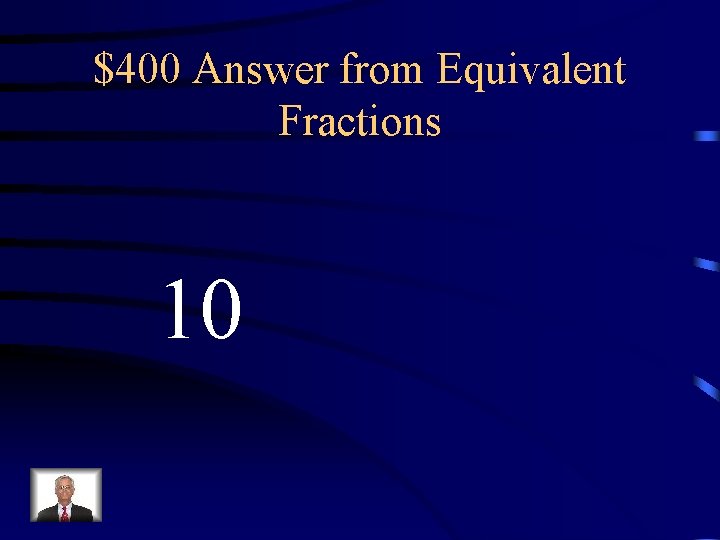 $400 Answer from Equivalent Fractions 10 