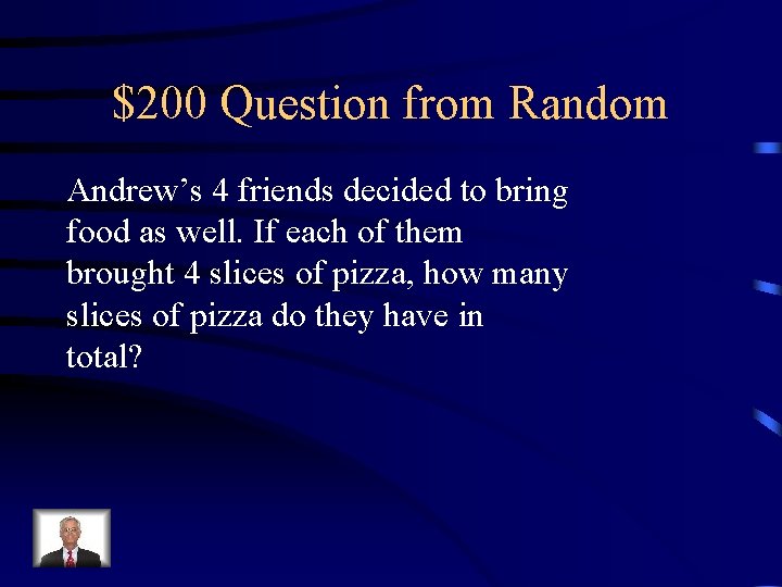 $200 Question from Random Andrew’s 4 friends decided to bring food as well. If
