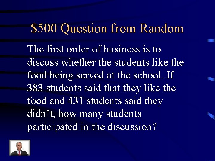 $500 Question from Random The first order of business is to discuss whether the