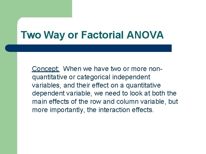 Two Way or Factorial ANOVA Concept: When we have two or more nonquantitative or