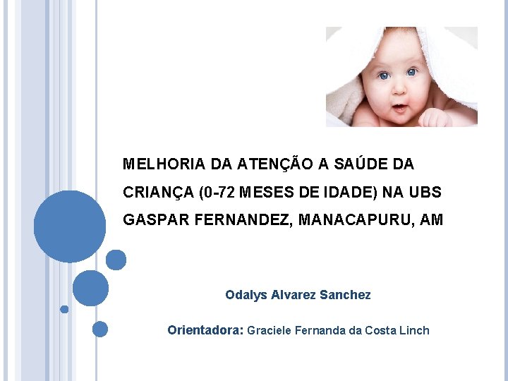 MELHORIA DA ATENÇÃO A SAÚDE DA CRIANÇA (0 -72 MESES DE IDADE) NA UBS MELHORIA DA ATENÇÃO A SAÚDE DA CRIANÇA (0 -72 MESES DE IDADE) NA UBS