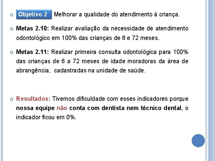 Objetivo: 2 Melhorar a qualidade do atendimento à criança. Objetivo Metas 2. 10: Objetivo: 2 Melhorar a qualidade do atendimento à criança. Objetivo Metas 2. 10: