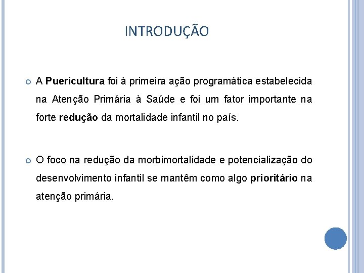 INTRODUÇÃO A Puericultura foi à primeira ação programática estabelecida na Atenção Primária à Saúde INTRODUÇÃO A Puericultura foi à primeira ação programática estabelecida na Atenção Primária à Saúde