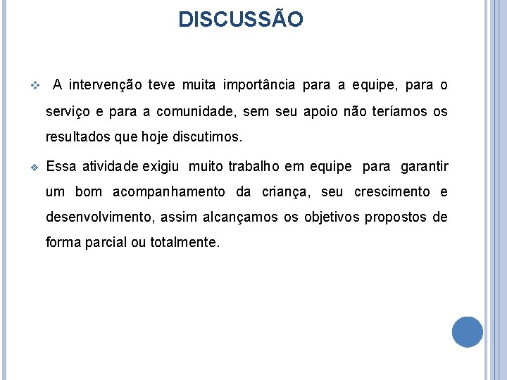 DISCUSSÃO v A intervenção teve muita importância para a equipe, para o serviço e