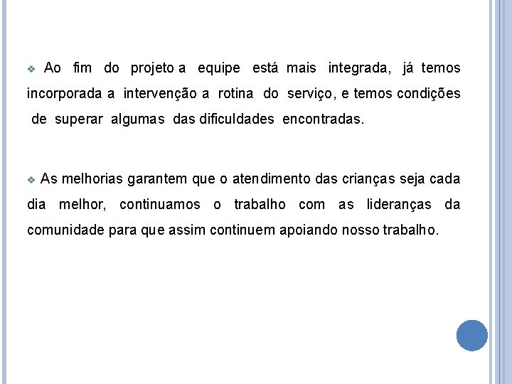 v Ao fim do projeto a equipe está mais integrada, já temos incorporada a v Ao fim do projeto a equipe está mais integrada, já temos incorporada a