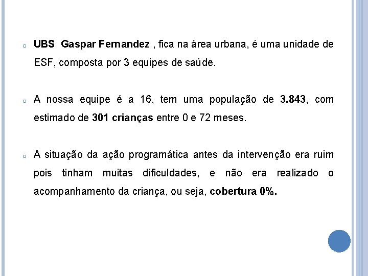 o UBS Gaspar Fernandez , fica na área urbana, é uma unidade de ESF,