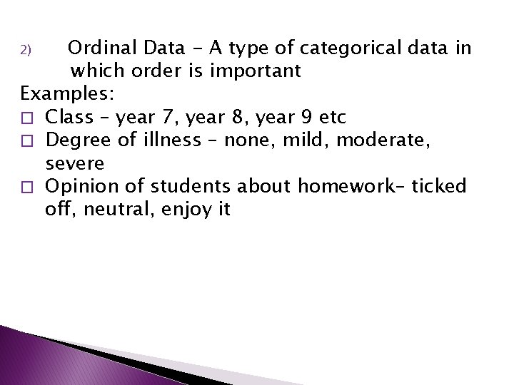 Ordinal Data - A type of categorical data in which order is important Examples: