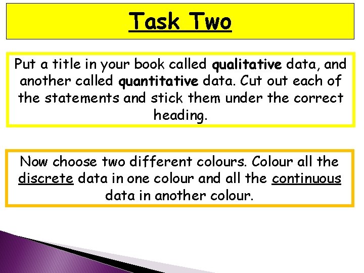 Task Two Put a title in your book called qualitative data, and another called