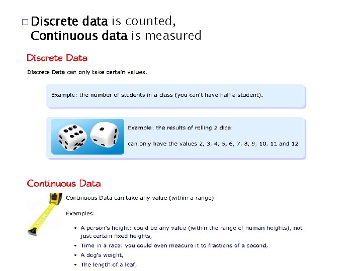 � Discrete data is counted, Continuous data is measured 