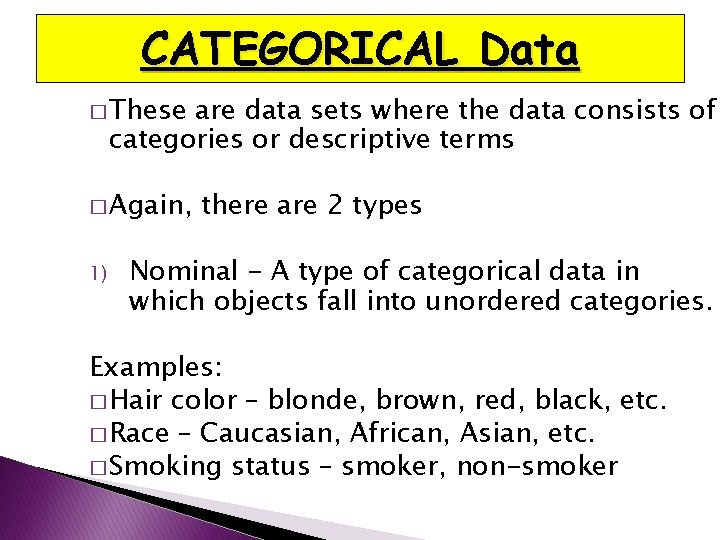 CATEGORICAL Data � These are data sets where the data consists of categories or