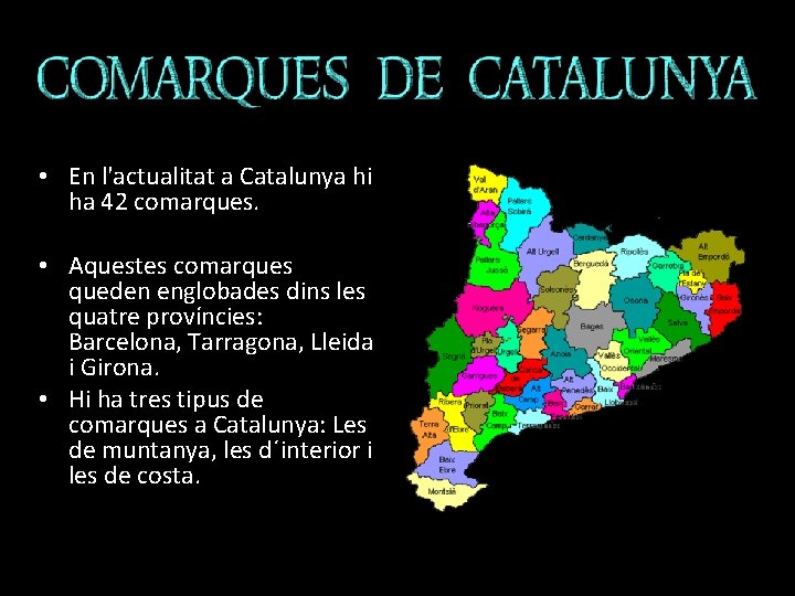  • En l'actualitat a Catalunya hi ha 42 comarques. • Aquestes comarques queden