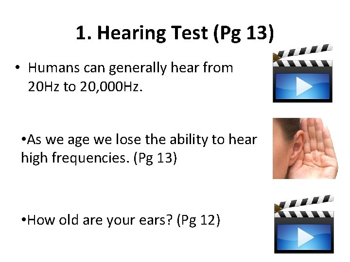 1. Hearing Test (Pg 13) • Humans can generally hear from 20 Hz to