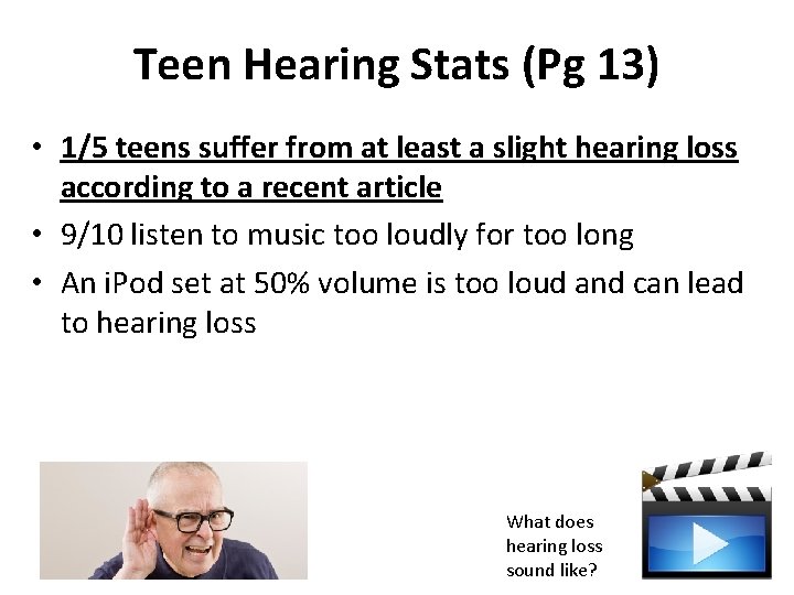 Teen Hearing Stats (Pg 13) • 1/5 teens suffer from at least a slight