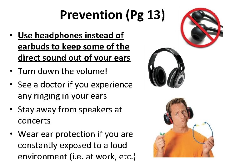 Prevention (Pg 13) • Use headphones instead of earbuds to keep some of the
