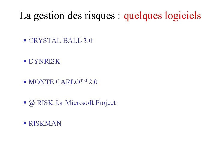 La gestion des risques : quelques logiciels § CRYSTAL BALL 3. 0 § DYNRISK