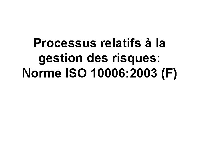 Processus relatifs à la gestion des risques: Norme ISO 10006: 2003 (F) 