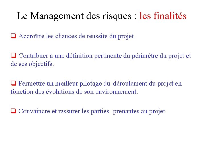 Le Management des risques : les finalités q Accroître les chances de réussite du