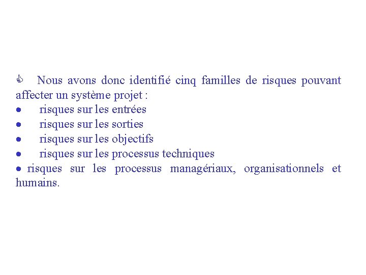 C Nous avons donc identifié cinq familles de risques pouvant affecter un système projet