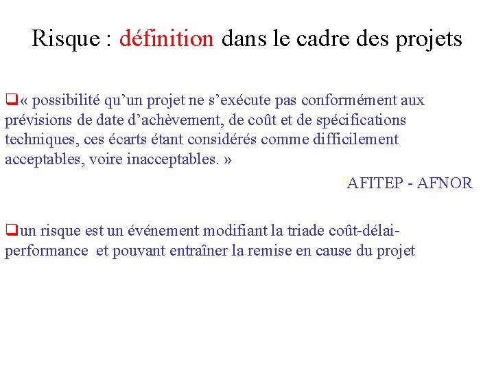 Risque : définition dans le cadre des projets q « possibilité qu’un projet ne