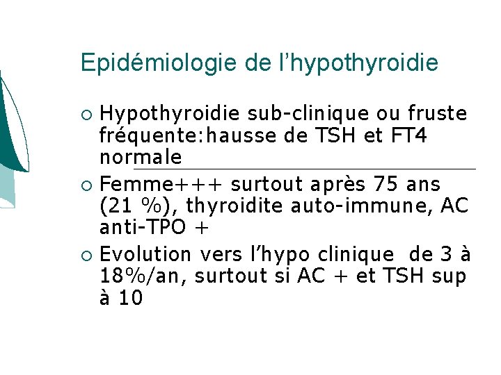 Epidémiologie de l’hypothyroidie Hypothyroidie sub-clinique ou fruste fréquente: hausse de TSH et FT 4 Epidémiologie de l’hypothyroidie Hypothyroidie sub-clinique ou fruste fréquente: hausse de TSH et FT 4