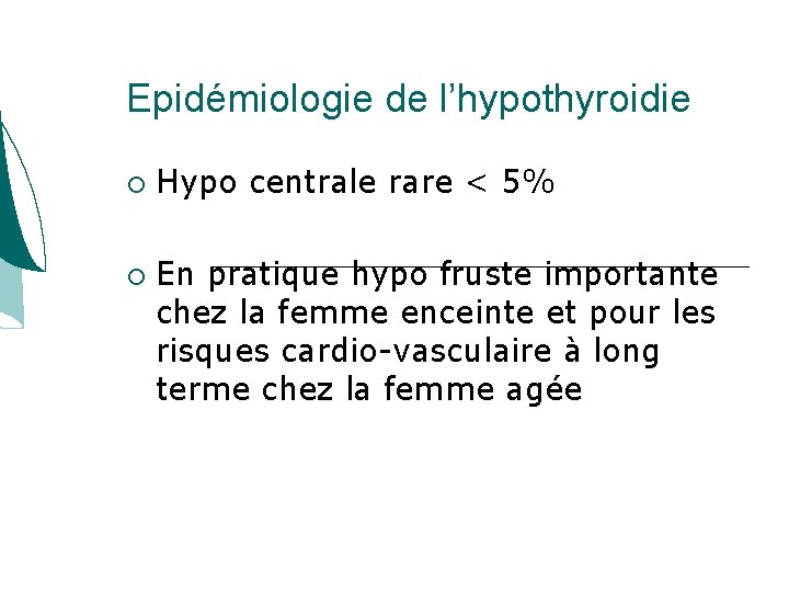 Epidémiologie de l’hypothyroidie Hypo centrale rare < 5% En pratique hypo fruste importante chez Epidémiologie de l’hypothyroidie Hypo centrale rare < 5% En pratique hypo fruste importante chez
