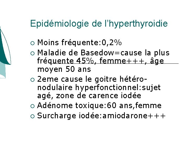 Epidémiologie de l’hyperthyroidie Moins fréquente: 0, 2% Maladie de Basedow=cause la plus fréquente 45%, Epidémiologie de l’hyperthyroidie Moins fréquente: 0, 2% Maladie de Basedow=cause la plus fréquente 45%,