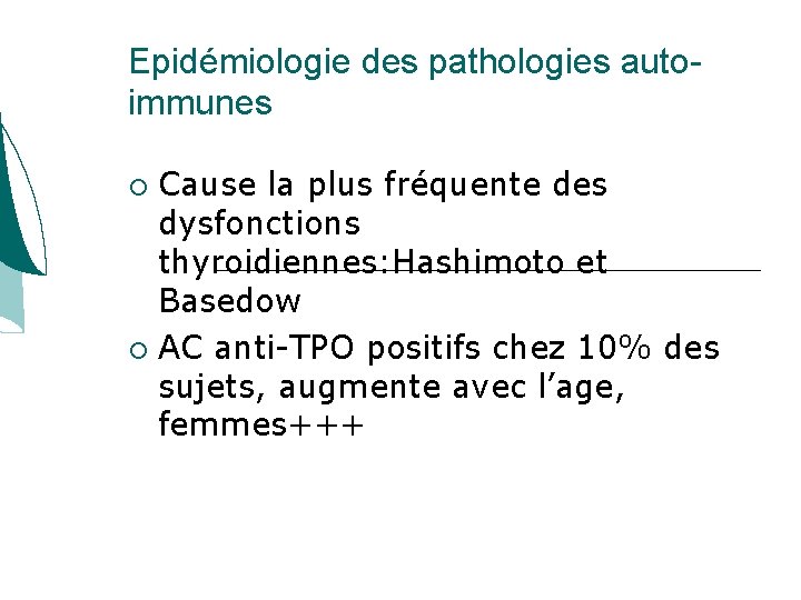 Epidémiologie des pathologies autoimmunes Cause la plus fréquente des dysfonctions thyroidiennes: Hashimoto et Basedow Epidémiologie des pathologies autoimmunes Cause la plus fréquente des dysfonctions thyroidiennes: Hashimoto et Basedow