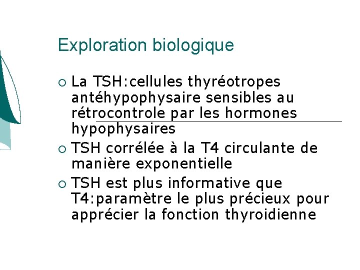 Exploration biologique La TSH: cellules thyréotropes antéhypophysaire sensibles au rétrocontrole par les hormones hypophysaires Exploration biologique La TSH: cellules thyréotropes antéhypophysaire sensibles au rétrocontrole par les hormones hypophysaires