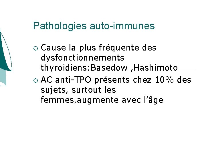 Pathologies auto-immunes Cause la plus fréquente des dysfonctionnements thyroidiens: Basedow , Hashimoto AC anti-TPO Pathologies auto-immunes Cause la plus fréquente des dysfonctionnements thyroidiens: Basedow , Hashimoto AC anti-TPO
