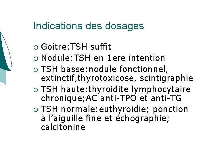 Indications des dosages Goitre: TSH suffit Nodule: TSH en 1 ere intention TSH basse: Indications des dosages Goitre: TSH suffit Nodule: TSH en 1 ere intention TSH basse: