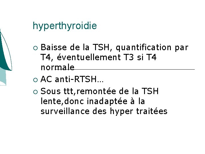 hyperthyroidie Baisse de la TSH, quantification par T 4, éventuellement T 3 si T hyperthyroidie Baisse de la TSH, quantification par T 4, éventuellement T 3 si T