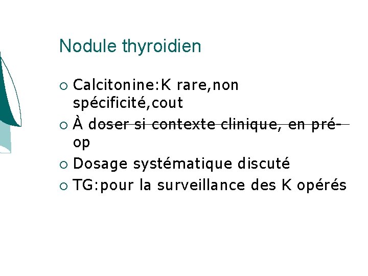 Nodule thyroidien Calcitonine: K rare, non spécificité, cout À doser si contexte clinique, en Nodule thyroidien Calcitonine: K rare, non spécificité, cout À doser si contexte clinique, en