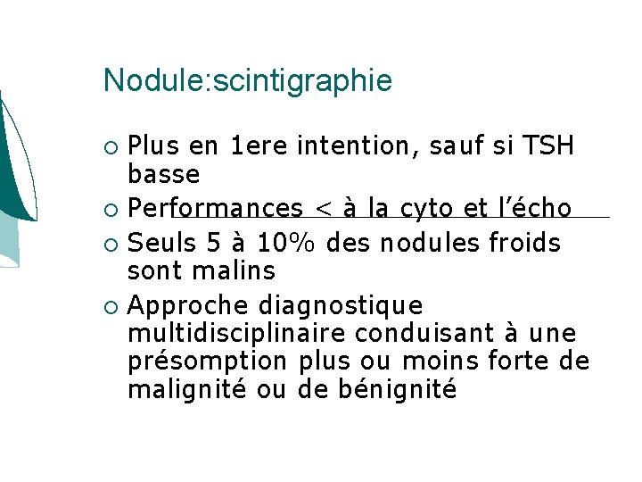 Nodule: scintigraphie Plus en 1 ere intention, sauf si TSH basse Performances < à Nodule: scintigraphie Plus en 1 ere intention, sauf si TSH basse Performances < à